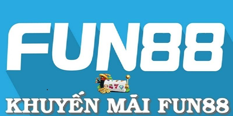 Tham gia chơi game đổi thưởng nhận khuyến mãi Fun88 